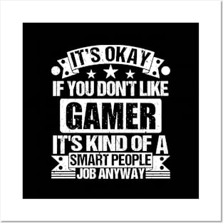 Gamer lover It's Okay If You Don't Like Gamer It's Kind Of A Smart People job Anyway Posters and Art